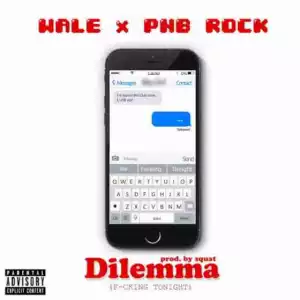 Wale - Dilemma (F*cking Tonight) (ft. PnB Rock) [Prod. by Squat]
